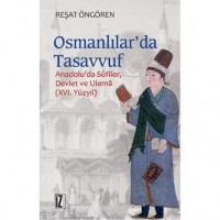 Osmanlılar`da Tasavvuf; Anadolu`da Sûfîler, Devlet ve Ulemâ XVI. Yüzyıl