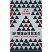 Bir Medeniyet Teorisi; Kültür ve Medeniyete Yeni Bir Bakış
