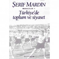 Türkiye`de Toplum ve Siyaset; Makaleler 1
