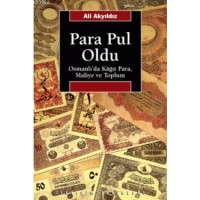 Para Pul Oldu; Osmanlı`da Kâğıt Para, Maliye ve Toplum