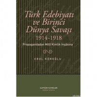 Türk Edebiyatı ve Birinci Dünya Savaşı 1914-1918; Propagandadan Milli Kimlik İnşasına