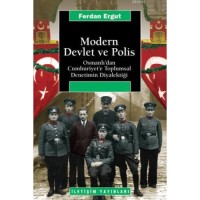 Modern Devlet ve Polis; Osmanlı`dan Cumhuriyet`e Toplumsal Denetimin Diyalektiği