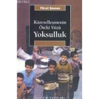 Küreselleşmenin Öteki Yüzü Yoksulluk; Kavramlar, Nedenler, Politikalar ve Temel Eğilimler