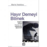 Hayır Demeyi Bilmek; Sağlıklı Sosyal İlişkiler İçin Reddetmeyi Öğrenmek