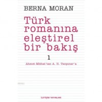 Türk Romanına Eleştirel Bir Bakış 1; Ahmet Mithat`tan A. H. Tanpınar`a
