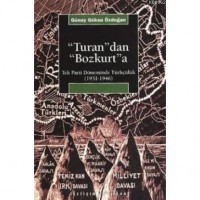 Turan`dan Bozkurt`a; Tek Parti Döneminde Türkçülük 1931-1946