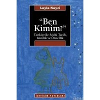Ben Kimim?; Türkiye`de Sözlü Tarih, Kimlik ve Öznellik