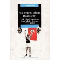 Ne Mutlu Türküm Diyebilene:; Türk Ulusal Kimliğinin Etno-seküler Sınırları 1919-1938