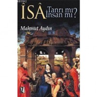 Îsâ Tanrı mı? İnsan mı?; Dinlerarası Diyalog Bağlamında İsa-Mesih`in Konumu Sorunu