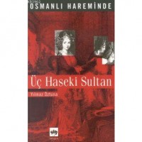 Osmanlı Hareminde; Üç Haseki Sultan
