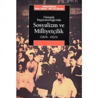 Osmanlı İmparatorluğu`nda Sosyalizm ve Milliyetçilik 1876-1923