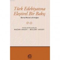 Türk Edebiyatına Eleştirel Bir Bakış; Berna Moran`a Armağan