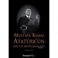 Mustafa Kemal Atatürk`ün Meclis Konuşmaları 1920-1938