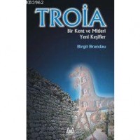 Troia Bir Kent Ve Mitleri Yeni Keşifler