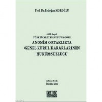 Anonim Ortaklıkta Genel Kurul Kararlarının Hükümsüzlüğü Ciltli