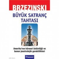 Büyük Satranç Tahtası; Amerika`nın Küresel Üstünlüğü ve Bunun Jeostratejik Gereklilikleri
