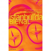 Küreselleşen İstanbul`da Bienal; Kentsel Değişim ve Festivalizm