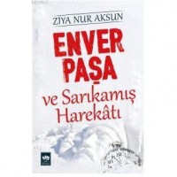 Enver Paşa ve Sarıkamış Harekâtı