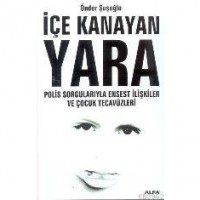 İçe Kanayan Yara Polis Sorgularıyla Ensest İlişkiler ve Çocuk Tecavüzl