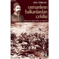 Osmanlının Balkanlardan Çekilişi; Süleyman Hüsnü Paşa ve Dönemi
