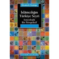 İslâmcılığın Türkiye Seyri; Sosyolojik Bir Persfektif