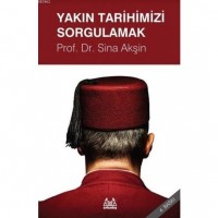 Yakın Tarihimizi Sorgulamak