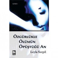 Özgürlükle Ölümün Öpüştüğü An