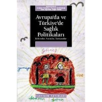 Avrupa´da ve Türkiye´de Sağlık Politikaları; Reformlar, Sorunlar, Tartışmalar