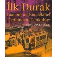 İlk Durak; İstanbul`un Entelektüel Tarihinden Tanıklıklar