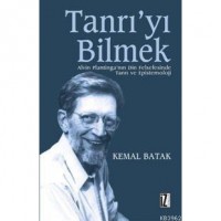 Tanrı`yı Bilmek; Alvin Plantinga`nın Din Felsefesinde Tanrı ve Epistemoloji