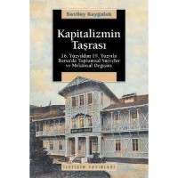 Kapitalizmin Taşrası; 16. Yüzyıldan 19. Yüzyıla Bursa´da Toplumsal Süreçler ve Mekansal Değişim