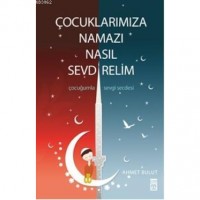 Çocuklarımıza Namazı Nasıl Sevdirelim