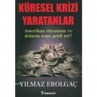 Küresel Krizi Yaratanlar; Amerikan Rüyasının ve Doların Sonu Geldi Mi?