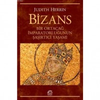 Bizans; Bir Ortaçağ İmparatorluğunun Şaşırtıcı Yaşamı