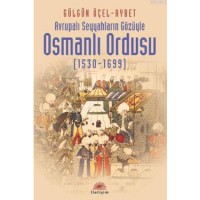 Avrupalı Seyyahların Gözüyle Osmanlı Ordusu 1530-1699