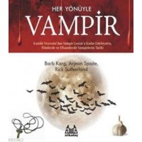 Her Yönüyle Vampir Kazıklı Voyvoda`dan Vampir Lestat`a Kadar Edebiyatta, Filmlerde Ve Efsanelerde Vampir Tarihi