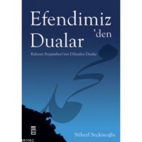 Efendimiz`den Dualar; Rahmet Peygamberi`nin Dilinden Dualar