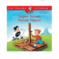 İlk Okuma Kitabım - Çağlar Korsan Gemisi Yapıyor