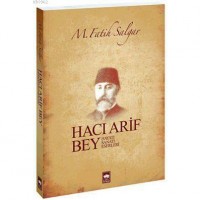 Hacı Arif Bey; Hayatı - Sanatı - Eserleri