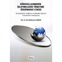 Küreselleşmenin İşletmelerin Yönetimi Üzerindeki Etkisi; Küreselleşme, Değişim ve Rekabet Üzerine İncelemeler-Yaklaşımlar