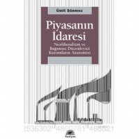 Piyasanın İdaresi; Neoliberalizm ve Bağımsız Düzenleyici Kurumların Anatomisi