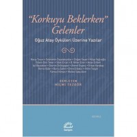 Korkuyu Beklerken Gelenler; Oğuz Atay Öyküleri Üzerine Yazılar