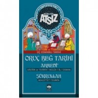 Oruç Beğ Tarihi - Ahmedi - Şükrullah: Üç Osmanlı Tarihi