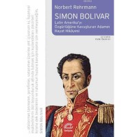 Simon Bolivar; Latin Amerikayı Özgürlüğe Kavuşturan Adamın Hayat Hikayesi