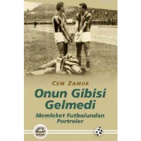 Onun Gibisi Gelmedi; Memleket Futbolundan Portreler