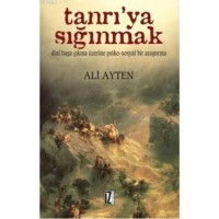 Tanrı`ya Sığınmak; Dinî Başa Çıkma Üzerine Psiko-sosyal Bir Araştırma