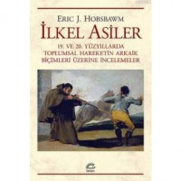 İlkel Asiler; 19. ve 20. Yüzyıllarda Toplumsal Hareketin Arkaik  Biçimleri Üzerine İncelemeler