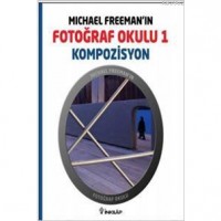 Michael Freeman`ın Fotoğraf Okulu 1 - Kompozisyon