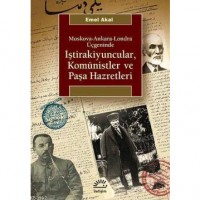 Moskova-Ankara-Londra Üçgeninde İştirakiyuncular, Komünistler ve Paşa Hazretleri