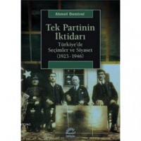 Tek Partinin İktidarı; Türkiye`de Seçimler ve Siyaset 1923-1946